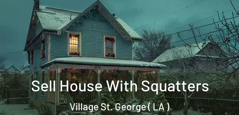  Sell House With Squatters Village St. George ( LA )