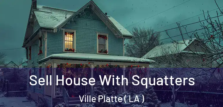  Sell House With Squatters Ville Platte ( LA )