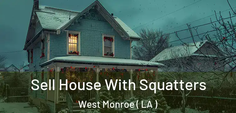  Sell House With Squatters West Monroe ( LA )