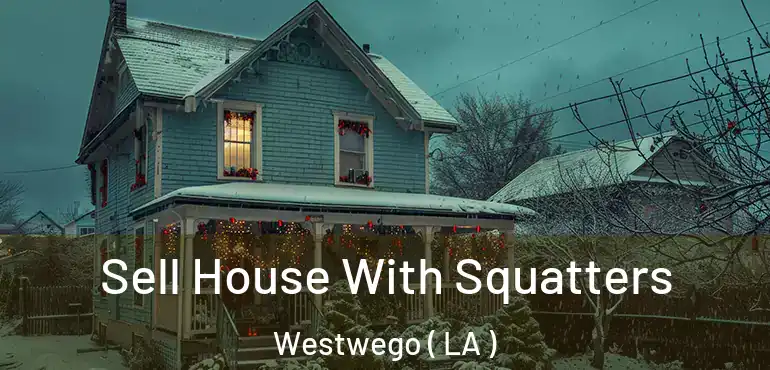  Sell House With Squatters Westwego ( LA )