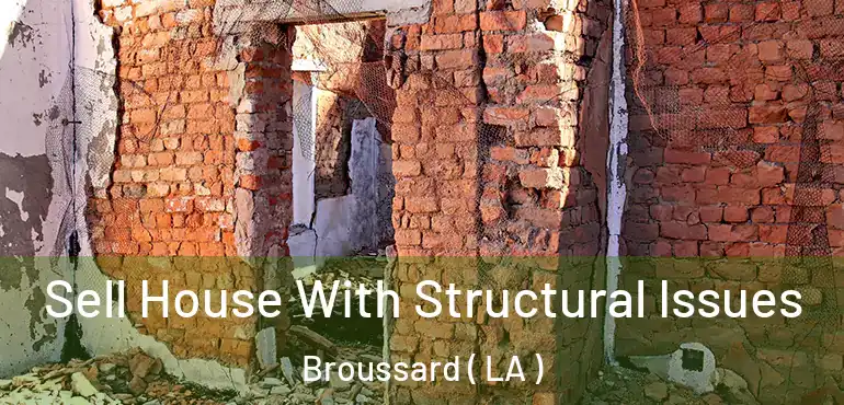  Sell House With Structural Issues Broussard ( LA )