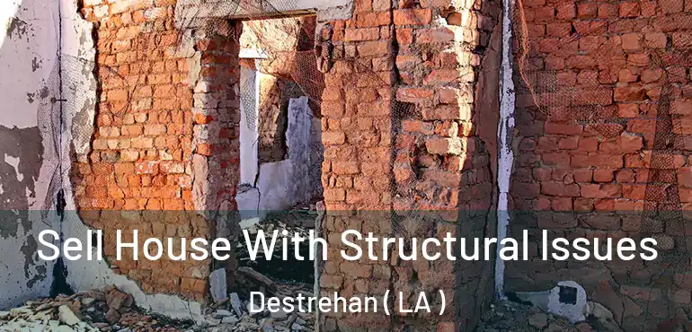  Sell House With Structural Issues Destrehan ( LA )
