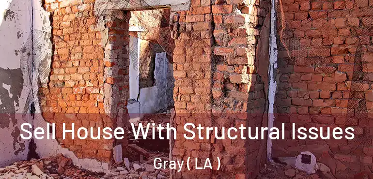  Sell House With Structural Issues Gray ( LA )