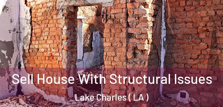  Sell House With Structural Issues Lake Charles ( LA )