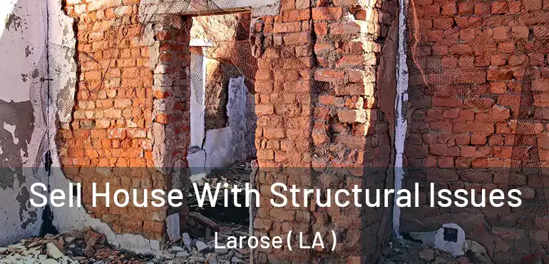  Sell House With Structural Issues Larose ( LA )