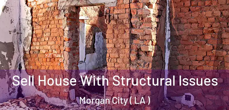  Sell House With Structural Issues Morgan City ( LA )
