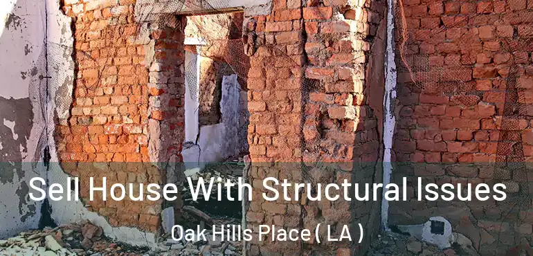  Sell House With Structural Issues Oak Hills Place ( LA )