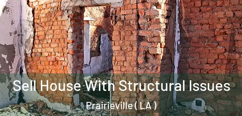  Sell House With Structural Issues Prairieville ( LA )
