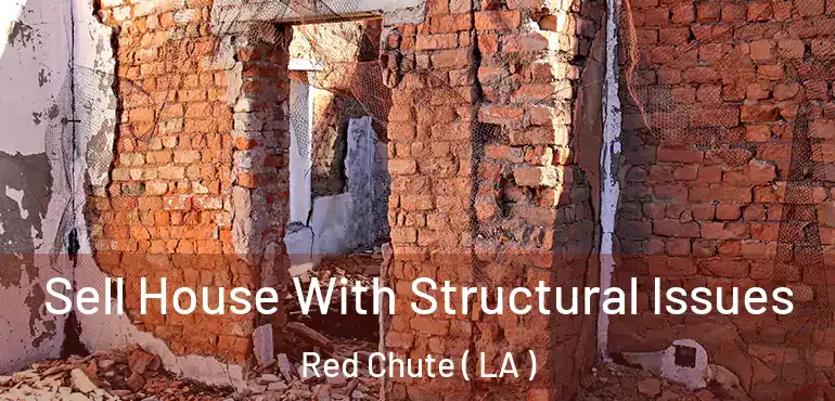  Sell House With Structural Issues Red Chute ( LA )