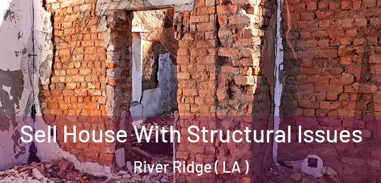  Sell House With Structural Issues River Ridge ( LA )
