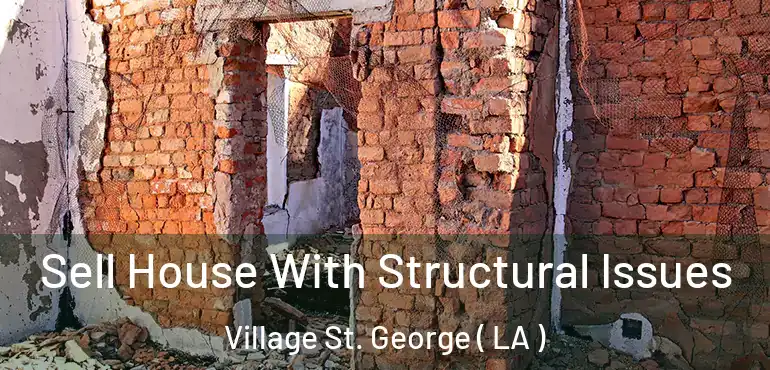  Sell House With Structural Issues Village St. George ( LA )