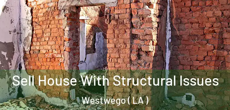  Sell House With Structural Issues Westwego ( LA )