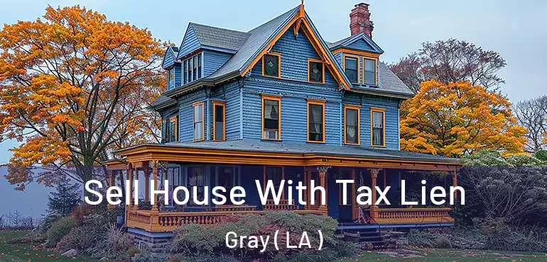  Sell House With Tax Lien Gray ( LA )
