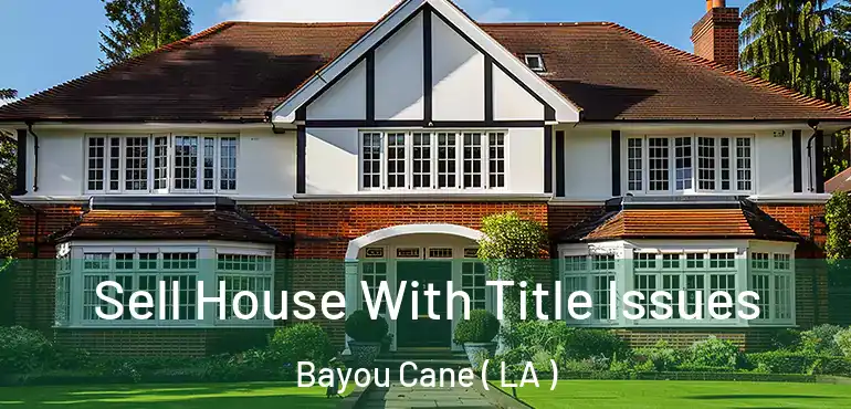 Sell House With Title Issues Bayou Cane ( LA )