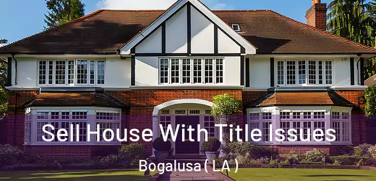  Sell House With Title Issues Bogalusa ( LA )