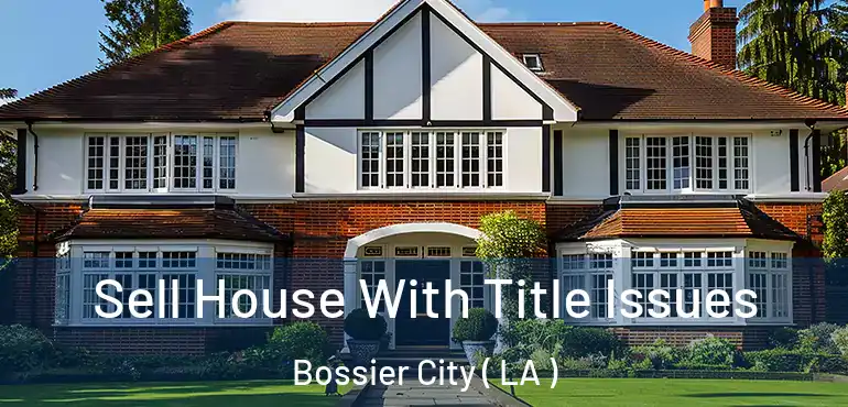  Sell House With Title Issues Bossier City ( LA )