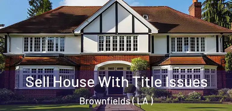  Sell House With Title Issues Brownfields ( LA )