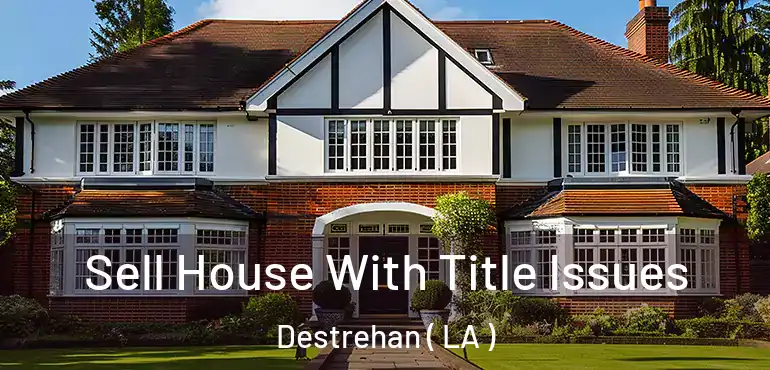  Sell House With Title Issues Destrehan ( LA )