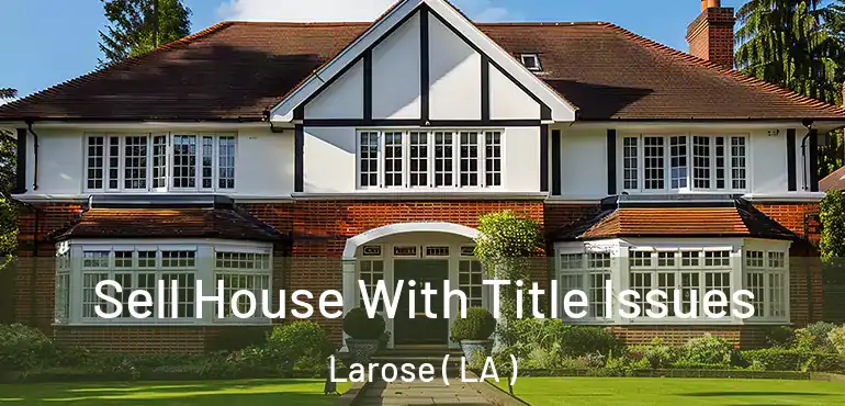  Sell House With Title Issues Larose ( LA )