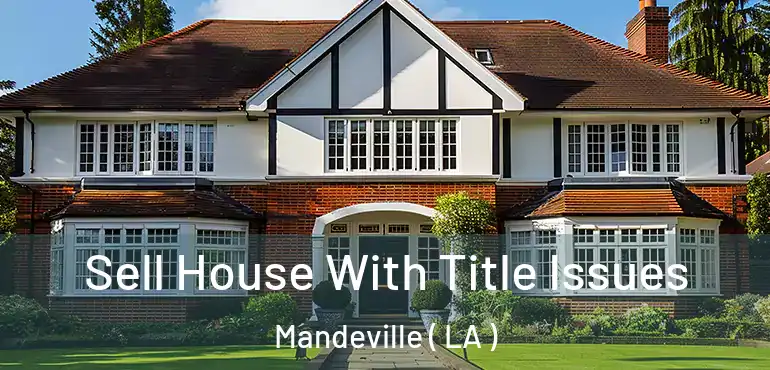  Sell House With Title Issues Mandeville ( LA )