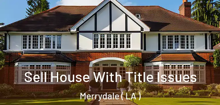  Sell House With Title Issues Merrydale ( LA )