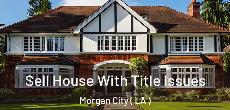  Sell House With Title Issues Morgan City ( LA )