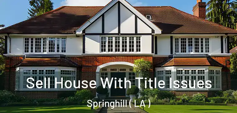  Sell House With Title Issues Springhill ( LA )