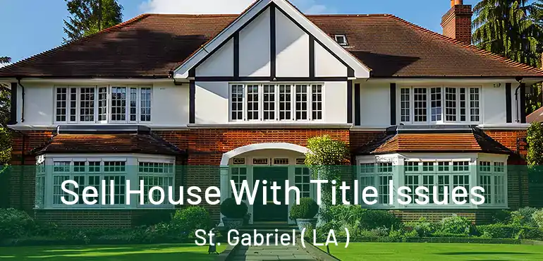  Sell House With Title Issues St. Gabriel ( LA )