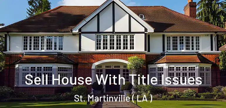  Sell House With Title Issues St. Martinville ( LA )