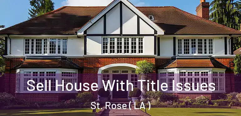  Sell House With Title Issues St. Rose ( LA )