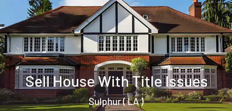  Sell House With Title Issues Sulphur ( LA )