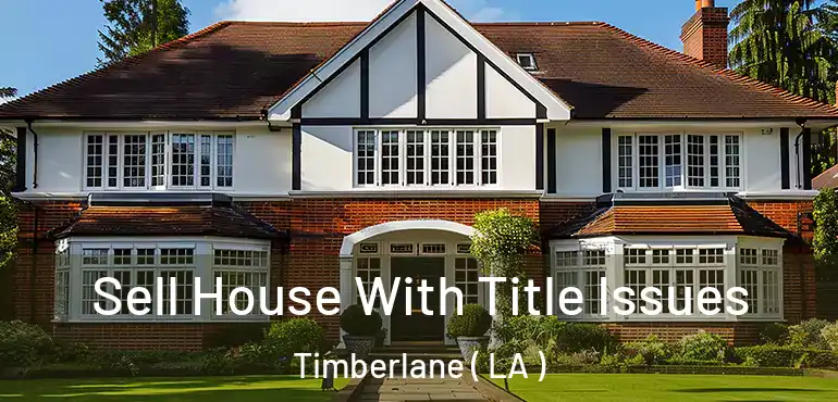  Sell House With Title Issues Timberlane ( LA )