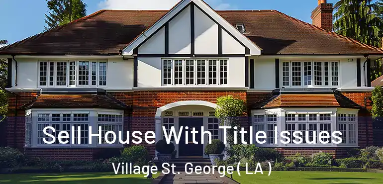  Sell House With Title Issues Village St. George ( LA )