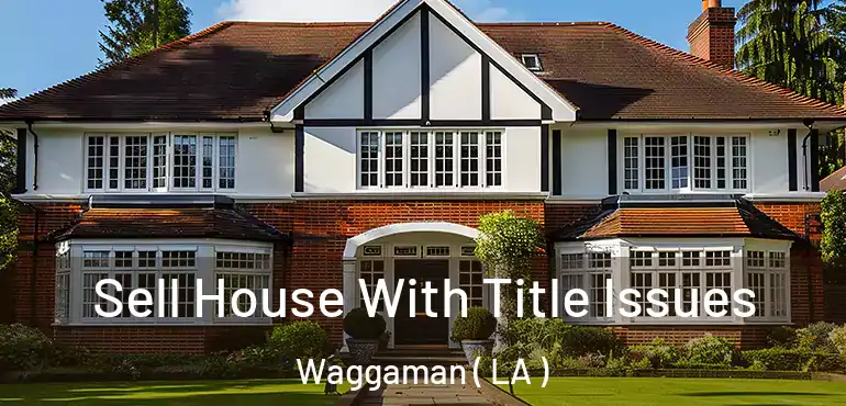  Sell House With Title Issues Waggaman ( LA )