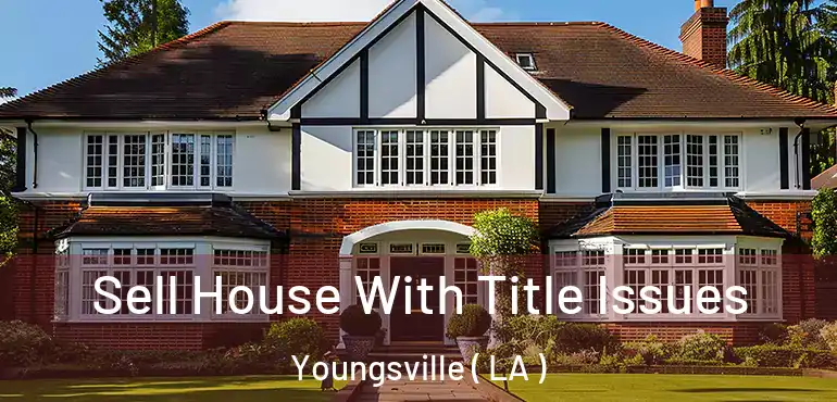  Sell House With Title Issues Youngsville ( LA )