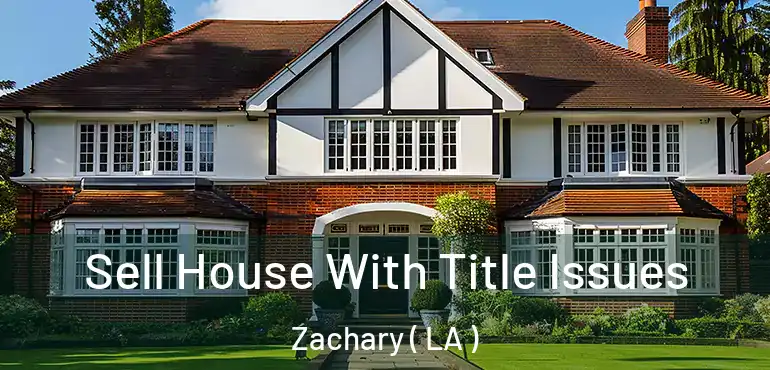  Sell House With Title Issues Zachary ( LA )