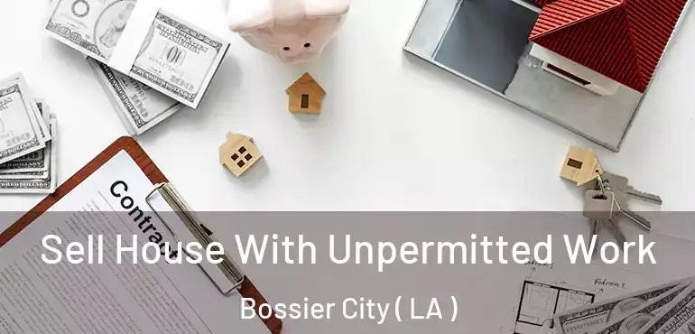  Sell House With Unpermitted Work Bossier City ( LA )