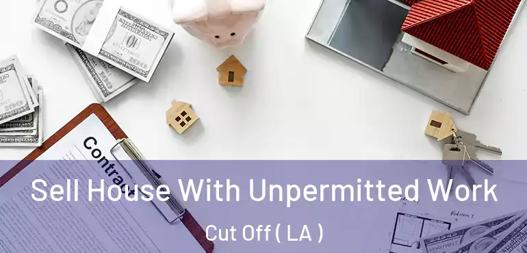  Sell House With Unpermitted Work Cut Off ( LA )