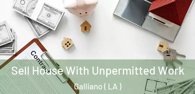  Sell House With Unpermitted Work Galliano ( LA )