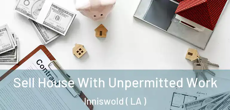  Sell House With Unpermitted Work Inniswold ( LA )