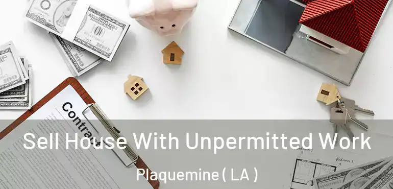  Sell House With Unpermitted Work Plaquemine ( LA )