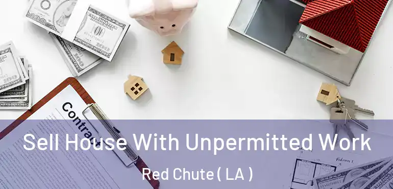  Sell House With Unpermitted Work Red Chute ( LA )