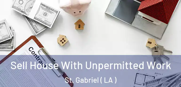  Sell House With Unpermitted Work St. Gabriel ( LA )