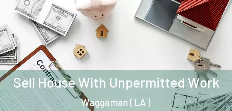  Sell House With Unpermitted Work Waggaman ( LA )