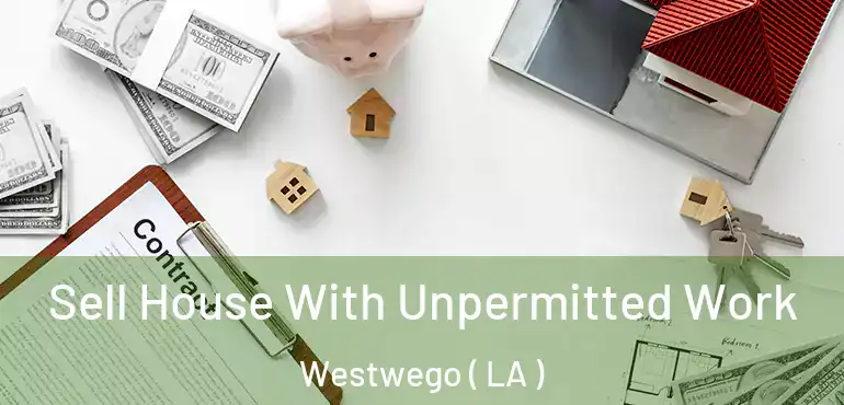  Sell House With Unpermitted Work Westwego ( LA )