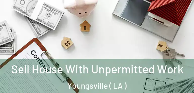  Sell House With Unpermitted Work Youngsville ( LA )
