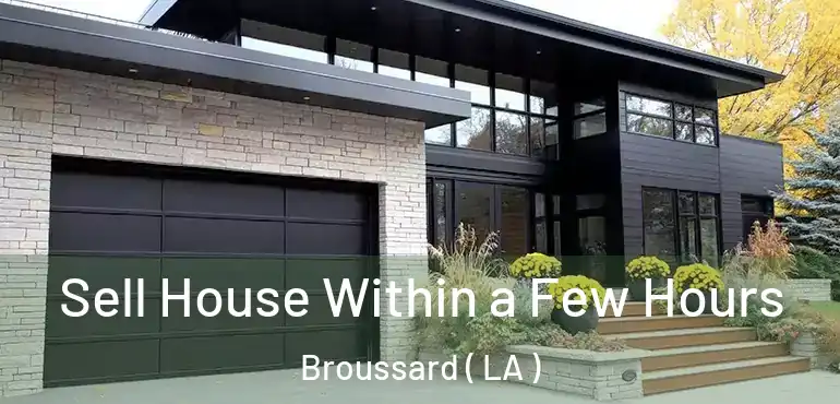  Sell House Within a Few Hours Broussard ( LA )