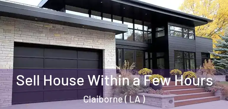  Sell House Within a Few Hours Claiborne ( LA )