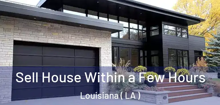  Sell House Within a Few Hours Louisiana ( LA )