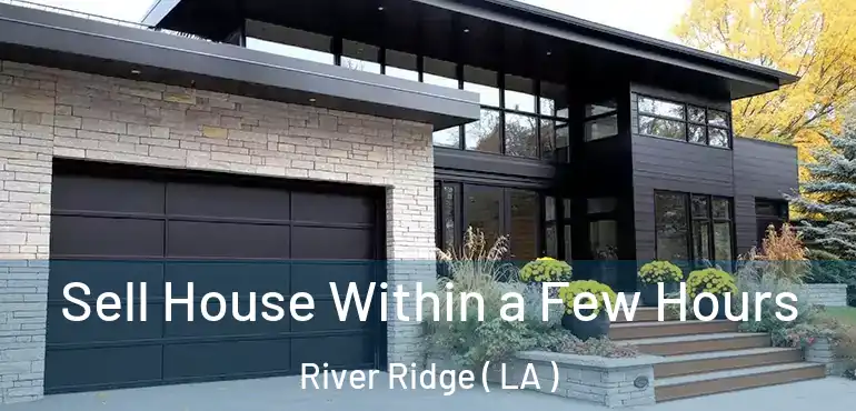  Sell House Within a Few Hours River Ridge ( LA )